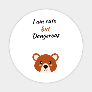 I am cute but dangerous brown bear Magnet